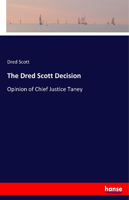 The Dred Scott Decision: Opinion of Chief Justice Taney