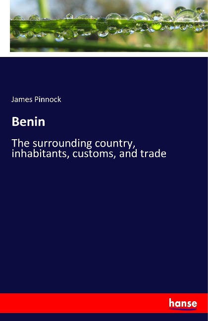 Benin: The surrounding country, inhabitants, customs, and trade