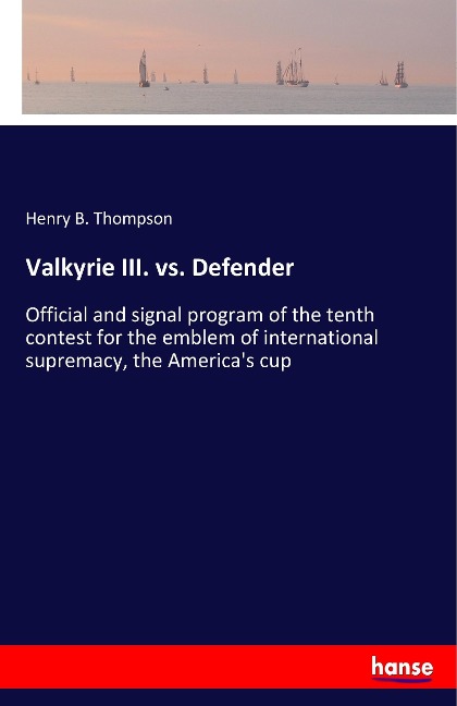 Valkyrie III. vs. Defender: Official and signal program of the tenth contest for the emblem of international supremacy, the Americas cup