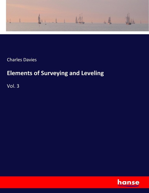Elements of Surveying and Leveling: Vol. 3