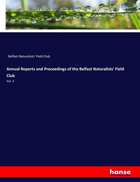 Annual Reports and Proceedings of the Belfast Naturalists' Field Club: Vol. 3