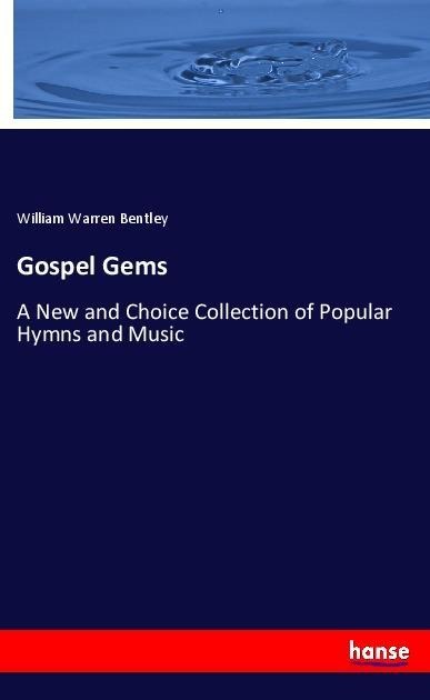 Gospel Gems: A New and Choice Collection of Popular Hymns and Music