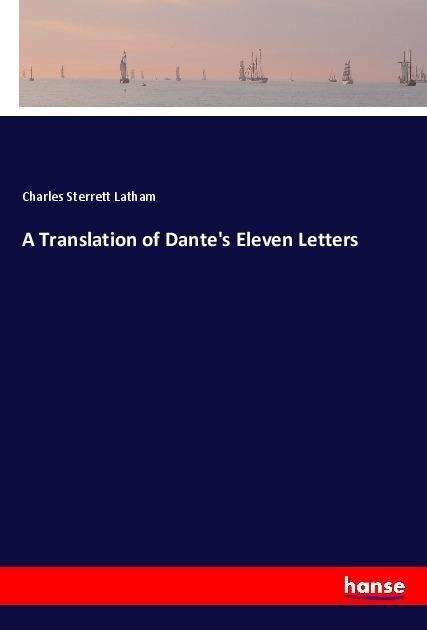 A Translation of Dantes Eleven Letters