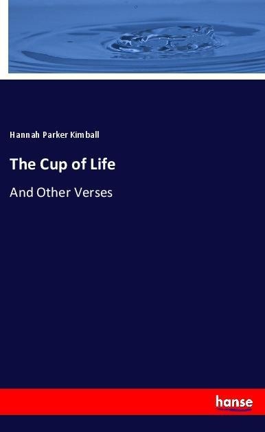 The Cup of Life: And Other Verses