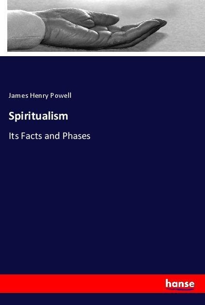 Spiritualism: Its Facts and Phases