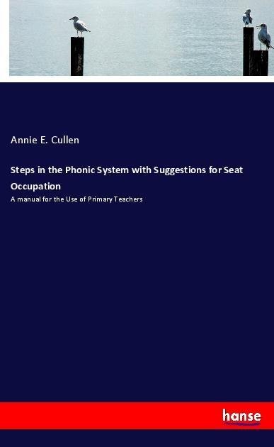Steps in the Phonic System with Suggestions for Seat Occupation: A manual for the Use of Primary Teachers
