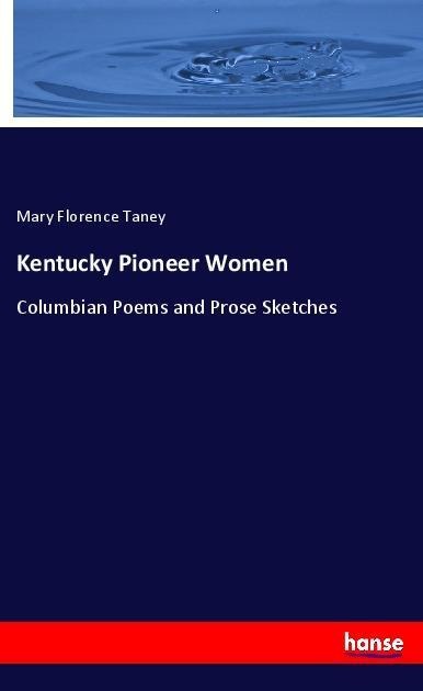 Kentucky Pioneer Women: Columbian Poems and Prose Sketches