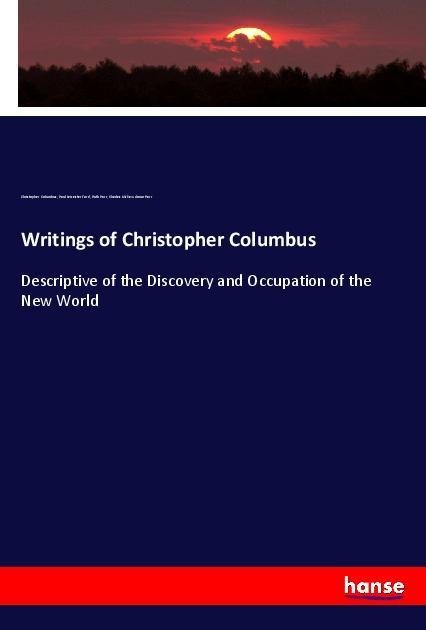Writings of Christopher Columbus: Descriptive of the Discovery and Occupation of the New World