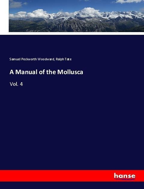 A Manual of the Mollusca: Vol. 4