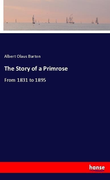 The Story of a Primrose: From 1831 to 1895