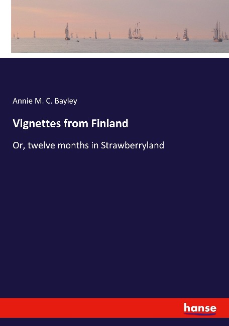 Vignettes from Finland: Or, twelve months in Strawberryland