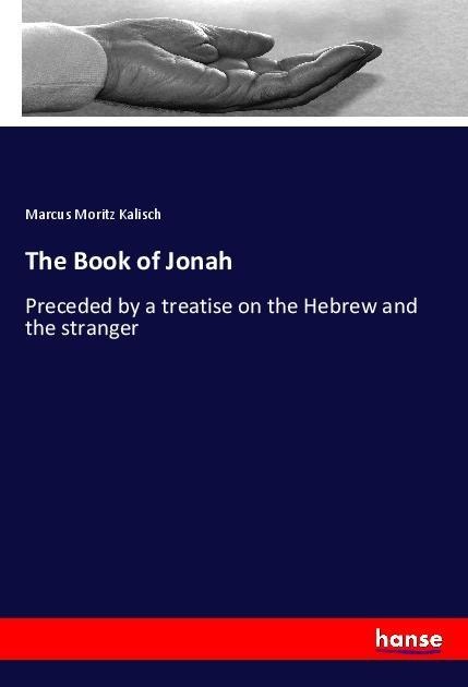 The Book of Jonah: Preceded by a treatise on the Hebrew and the stranger