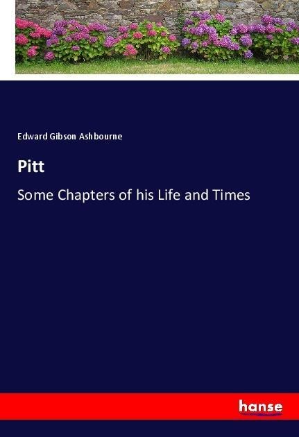 Pitt: Some Chapters of his Life and Times