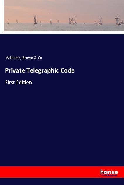 Private Telegraphic Code: First Edition
