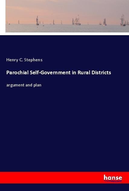 Parochial Self-Government in Rural Districts: argument and plan