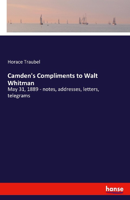 Camdens Compliments to Walt Whitman: May 31, 1889 - notes, addresses, letters, telegrams