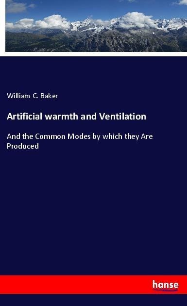 Artificial warmth and Ventilation: And the Common Modes by which they Are Produced