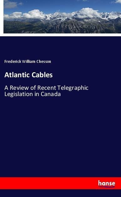 Atlantic Cables: A Review of Recent Telegraphic Legislation in Canada