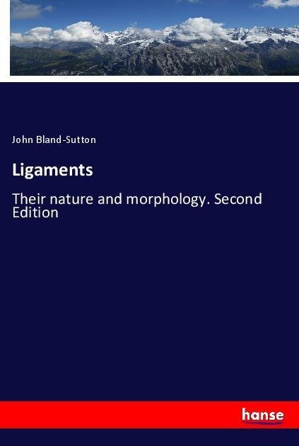 Ligaments: Their nature and morphology. Second Edition
