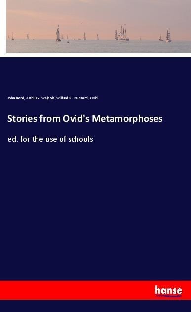 Stories from Ovids Metamorphoses: ed. for the use of schools