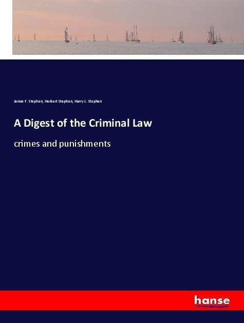A Digest of the Criminal Law: crimes and punishments
