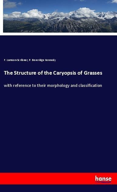 The Structure of the Caryopsis of Grasses: with reference to their morphology and classification