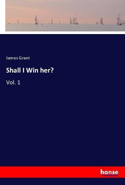 Shall I Win her?: Vol. 1