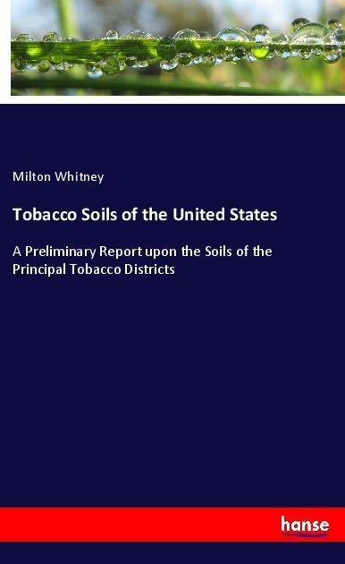 Tobacco Soils of the United States: A Preliminary Report upon the Soils of the Principal Tobacco Districts