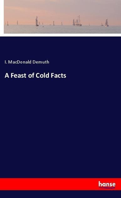 A Feast of Cold Facts
