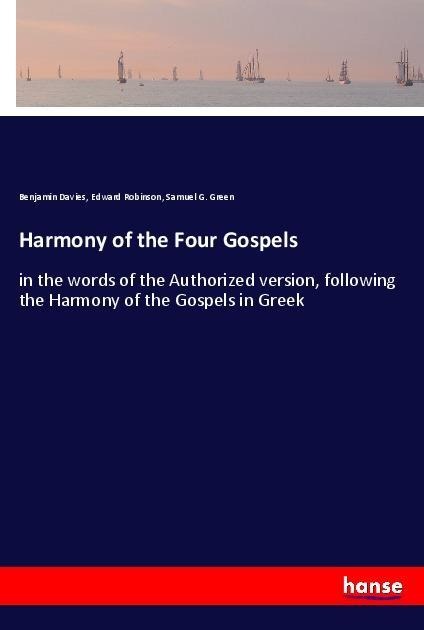 Harmony of the Four Gospels: in the words of the Authorized version, following the Harmony of the Gospels in Greek