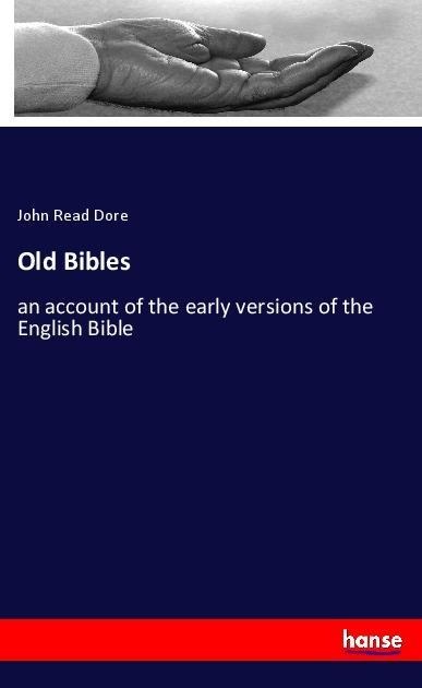 Old Bibles: an account of the early versions of the English Bible