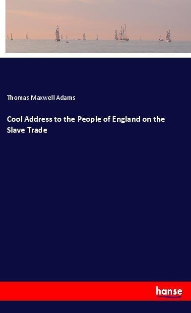Cool Address to the People of England on the Slave Trade