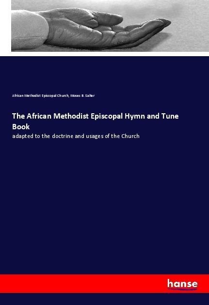 The African Methodist Episcopal Hymn and Tune Book: adapted to the doctrine and usages of the Church