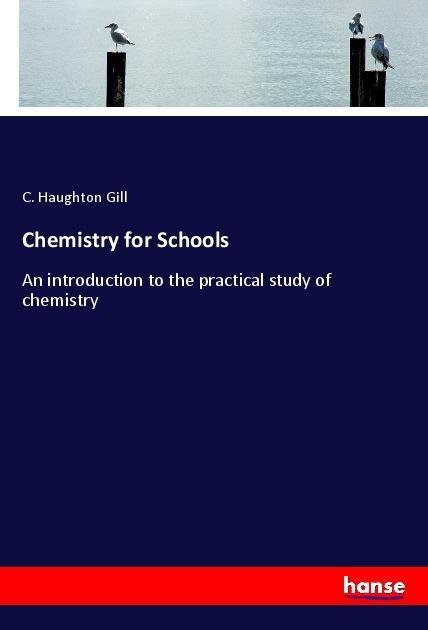Chemistry for Schools: An introduction to the practical study of chemistry