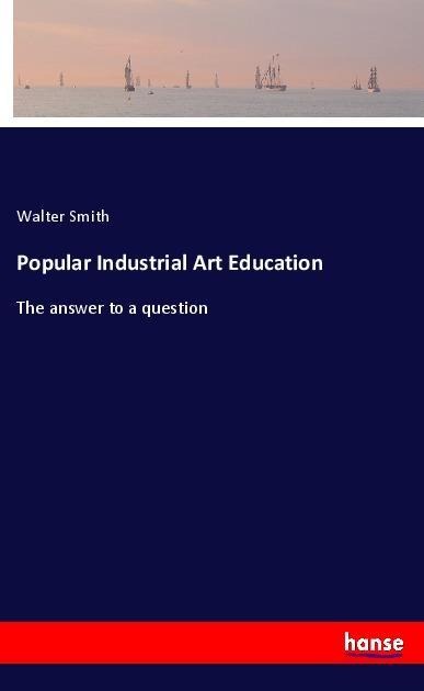 Popular Industrial Art Education: The answer to a question