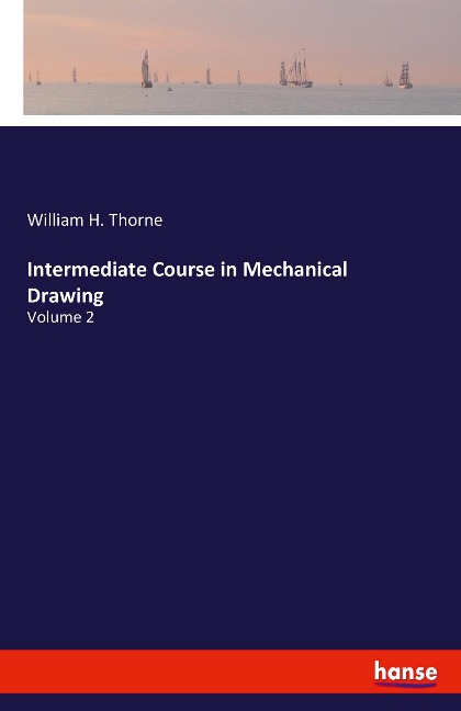 Intermediate Course in Mechanical Drawing: Volume 2