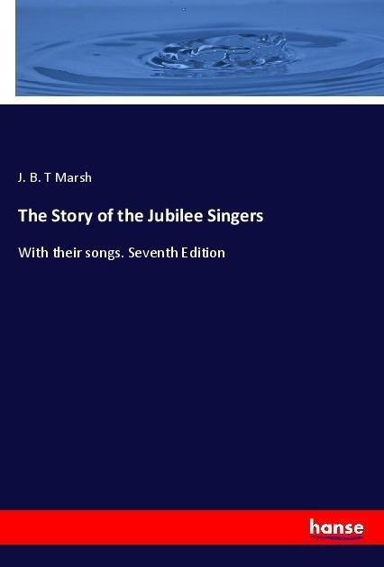 The Story of the Jubilee Singers: With their songs. Seventh Edition
