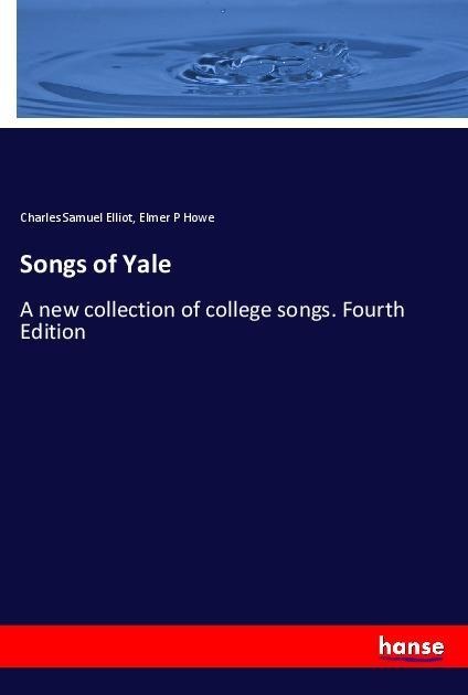 Songs of Yale: A new collection of college songs. Fourth Edition