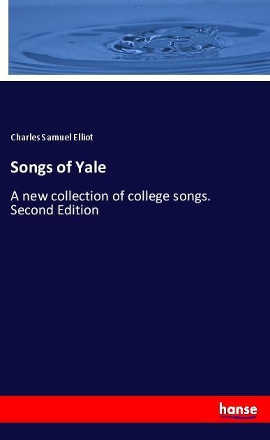 Songs of Yale: A new collection of college songs. Second Edition