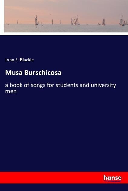 Musa Burschicosa: a book of songs for students and university men