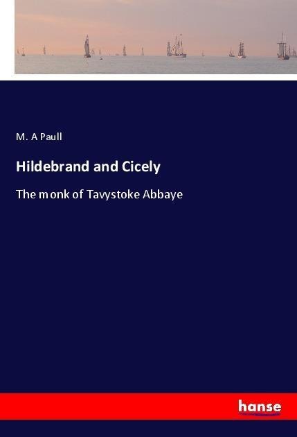 Hildebrand and Cicely: The monk of Tavystoke Abbaye