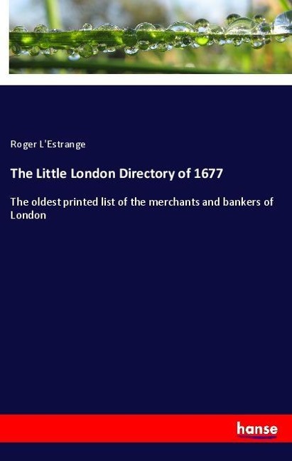 The Little London Directory of 1677: The oldest printed list of the merchants and bankers of London