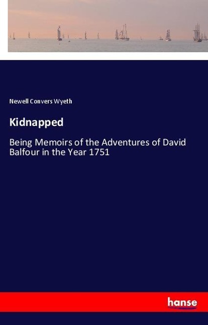 Kidnapped: Being Memoirs of the Adventures of David Balfour in the Year 1751