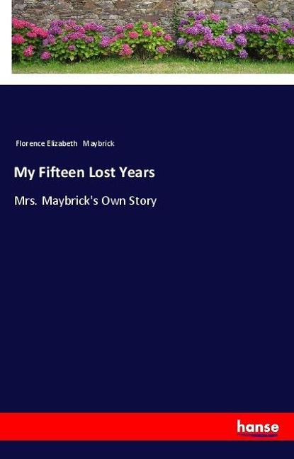 My Fifteen Lost Years: Mrs. Maybricks Own Story