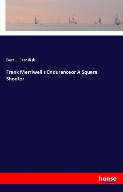 Frank Merriwells Enduranceor A Square Shooter