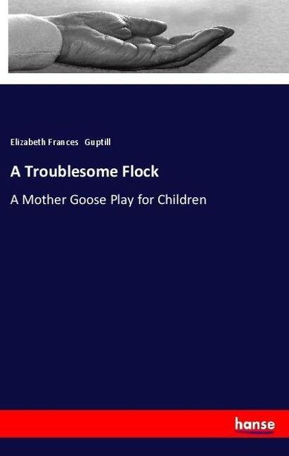 A Troublesome Flock: A Mother Goose Play for Children