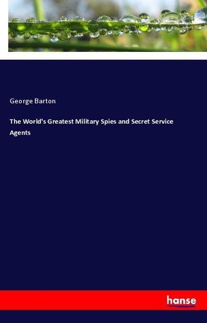 The Worlds Greatest Military Spies and Secret Service Agents