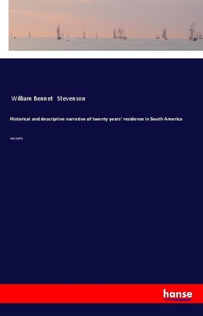 Historical and descriptive narrative of twenty years residence in South America: Vol 2 of 3