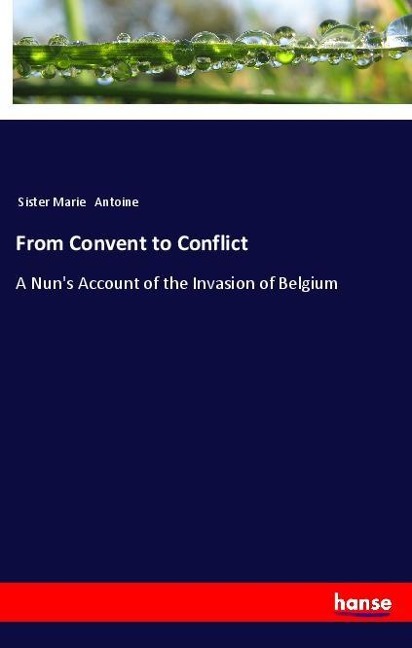 From Convent to Conflict: A Nuns Account of the Invasion of Belgium