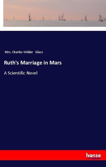 Ruths Marriage in Mars: A Scientific Novel